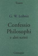 Confessio philosophi e altri scritti di Gottfried Wilhelm Leibniz edito da Cronopio
