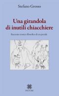 Una girandola di inutili chiacchiere. Racconto ironico filosofico di un preside di Stefano Grosso edito da Pintore