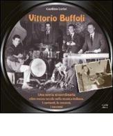 Vittorio Buffoli. Una storia straordinaria. Oltre mezzo secolo nella musica italiana. I cantanti, le canzoni, i successi di Guerino Lorini edito da Gam Editrice