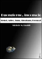 Buongiorno, inconscio. Stekel, Adler, Jung, Abraham, Ferenczi di Michele M. Lualdi edito da Youcanprint