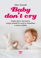 Baby don't cry. Come fare dormire senza pianti il tuo bambino e vivere felice di Elisa Zanelli edito da Ultra