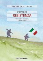 Fatti di Resistenza. Battaglione Gherlenda e altre storie di Giuseppe Sittoni edito da Publistampa