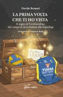 La prima volta che ti ho vista. Il sogno di Grottazzolina dal campo in terra battuta alla Superlega di Davide Romani edito da Vydia Editore