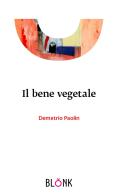 Il bene vegetale di Demetrio Paolin edito da Blonk