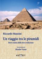 Un viaggio tra le piramidi. Breve storia della loro evoluzione di Riccardo Manzini edito da Kemet