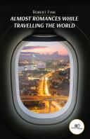 Almost romances while travelling the world di Robert Fink edito da Europa Edizioni