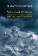 Nel segno di Poseidone. Il terremoto in Calabria tra mito, storia e soprattutto prevenzione di Francesco Kostner edito da Pellegrini