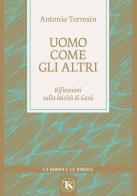 Uomo come gli altri. Riflessioni sulla laicità di Gesù di Antonio Torresin edito da TS - Terra Santa