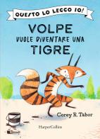Volpe vuole diventare una tigre di Corey Tabor edito da HarperCollins Italia