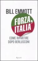 Forza, Italia. Come ripartire dopo Berlusconi di Bill Emmott edito da Rizzoli