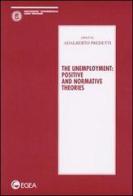 The unemployment: positive and normative theories edito da EGEA
