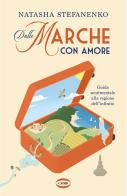 Dalle Marche con amore. Guida sentimentale alla regione dell'infinito di Natasha Stefanenko edito da Cairo