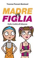 Madre vs figlia. Dalla rivalità all'alleanza di Yvonne Poncet-Bonissol edito da Paoline Editoriale Libri