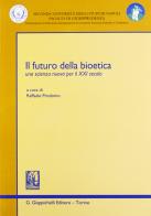 Il futuro della bioetica. Una scienza nuova per il XXI secolo edito da Giappichelli