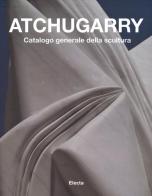 Atchugarry. Catalogo generale della scultura vol.2 edito da Mondadori Electa