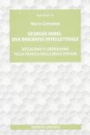 Georges Sorel. Una biografia intellettuale. Socialismo e liberalismo nella Francia della Belle époque di Marco Gervasoni edito da Unicopli