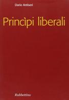 Principi liberali di Dario Antiseri edito da Rubbettino