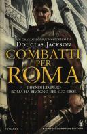 Combatti per Roma di Douglas Jackson edito da Newton Compton