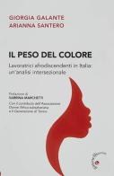 Il peso del colore. Lavoratrici afrodiscendenti in Italia: un'analisi intersezionale di Giorgia Galante, Arianna Santero edito da Gabrielli Editori