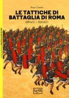 Le tattiche di battaglia di Roma. 109 a.C.-313 d.C. di Ross Cowan edito da LEG Edizioni