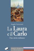 La Laura e il Carlo. Una storia milanese di Angelo Gavezzotti edito da Meravigli