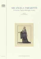 Arcangela Tarabotti. A literary nun in baroque Venice edito da Longo Angelo
