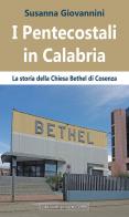 I pentecostali in Calabria. La Storia della Chiesa Bethel di Cosenza di Susanna Giovannini edito da Progetto 2000