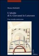 L' abside di S. Giovanni in Laterano. Una vicenda controversa di Monica Morbidelli edito da Viella