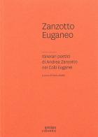 Zanzotto euganeo. Itinerari poetici di Andrea Zanzotto nei Colli Euganei di Paolo Gobbi edito da Antiga Edizioni