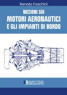 Nozioni sui motori aeronautici e gli impianti di bordo di Renato Foschini edito da Esculapio