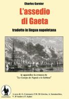 L' assedio di Gaeta. Testo napoletano e italiano di Charles Garnier edito da D'Amico Editore