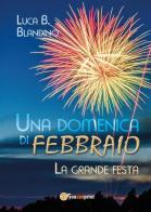Una domenica di febbraio (La grande festa) di Luca B. Blandino edito da Youcanprint