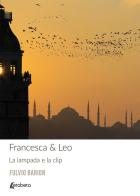 Francesca & Leo. La lampada e la clip. Nuova ediz. di Fulvio Barion edito da EBS Print