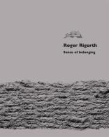 Roger Rigorth. Sense of belonging di Christiane Klein, Heinrich Schwazer, Fu-Mei A-Mei Liao edito da Publistampa
