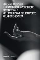Il disagio della condizione presbiterale nell'evoluzione del rapporto religione-società di Rossano Buccioni edito da Mimesis