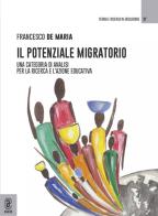 Il potenziale migratorio. Una categoria di analisi per la ricerca e l'azione educativa di Francesco De Maria edito da Aracne (Genzano di Roma)