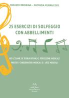 25 esercizi di solfeggio con abbellimenti. Per l'esame di teoria ritmica e percezione musicale presso i conservatori musicali e i licei musicali. Metodo di Ignazio Messina, Patrizia Ferruccio edito da Edizioni Momenti-Ribera