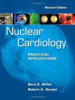 Nuclear cardiology: practical applications di Gary Heller, Robert Hendel edito da McGraw-Hill Education