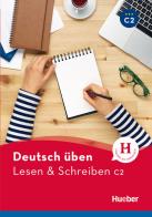 Deutsch üben. Lesen & Schreiben C2. Per le Scuole superiori di Bettina Höldrich edito da Hueber