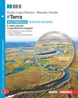 #Terra. Il nostro pianeta, la geodinamica esogena e La geodinamica endogena, interazione tra geosfere e cambiamenti climatici. Ediz. azzurra. Per le Scuole superiori di Elvidio Lupia Palmieri, Maurizio Parotto edito da Zanichelli