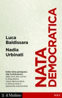 Nata democratica di Luca Baldissara, Nadia Urbinati edito da Il Mulino