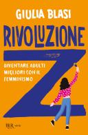 Rivoluzione Z. Diventare adulti migliori con il femminismo di Giulia Blasi edito da Rizzoli