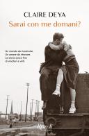 Sarai con me domani? di Claire Deya edito da Rizzoli