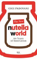 The new Nutella World. 60 years of innovation di Gigi Padovani edito da Rizzoli