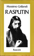 Rasputin. Ascesa e caduta del monaco-avventuriero alla corte dello zar di Massimo Grillandi edito da Rusconi Libri