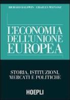 L' economia dell'Unione Europea. Storia, istituzioni, mercati e politiche di Richard Baldwin, Charles Wyplosz edito da Hoepli