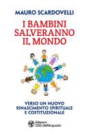 I bambini salveranno il mondo. Verso un nuovo riconoscimento spirituale e costituzionale di Mauro Scardovelli edito da L'Età dell'Acquario