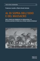 Al di sopra dell'odio e del massacro. Idee e pratiche femministe di mediazione e di riconciliazione attorno alla Prima guerra mondiale di Maria Grazia Suriano, Francesca Lacaita edito da Biblion