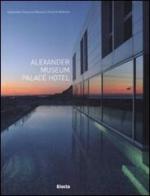 Alexander musem Palace Hotel di Alessandro F. Marcucci Pinoli edito da Mondadori Electa