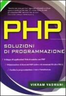 PHP. Soluzioni di programmazione di Vikram Vaswani edito da McGraw-Hill Education